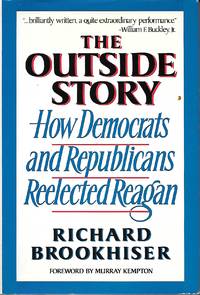 The Outside Story How Democrats and Republicans Reelected Regan by Brookhiser, Richard - 1986