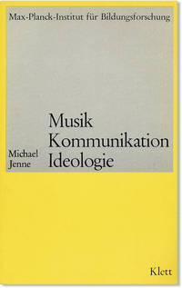 Musik Kommunikation Ideologie: Ein Beitrag zur Kritik der Musikpädagogik