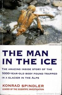 The Man in the Ice : The Amazing Inside Story of the 5000-Year-Old Body Found Trapped in a Glacier in the Alps by Spindler, Konrad - 1995