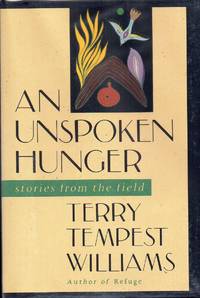 An Unspoken Hunger: Stories from the Field by Williams, Terry Tempest - 1994