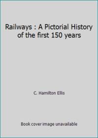 Railways : A Pictorial History of the first 150 years