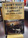 I DON'T WANT TO SHOOT AN ELEPHANT AND OTHER STORIES [AA3]