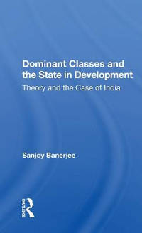 Dominant Classes And The State In Development: Theory And The Case Of India