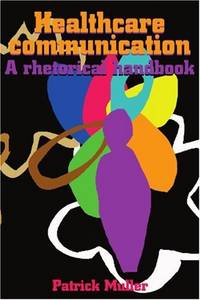 Healthcare Communication: A Rhetorical Handbook