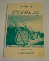 cover of Touring the Pueblos: A Travel Guide Which Takes the Visitor to All 21 Living Pueblo Indian Reservations in New Mexico, Arizona, and Texas