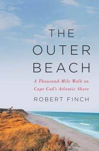 The Outer Beach : A Thousand-Mile Walk on Cape Cod's Atlantic Shore