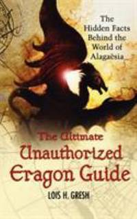 The Ultimate Unauthorized Eragon Guide : The Hidden Facts Behind the World of Alagaesia