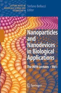 Nanoparticles and Nanodevices in Biological Applications: The INFN Lectures - Vol I