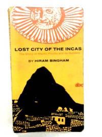 Lost City of the Incas by Hiram Bingham - 1975