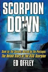 cover of Scorpion Down: Sunk by the Soviets, Buried by the Pentagon: The Untold Story of the USS Scorpion