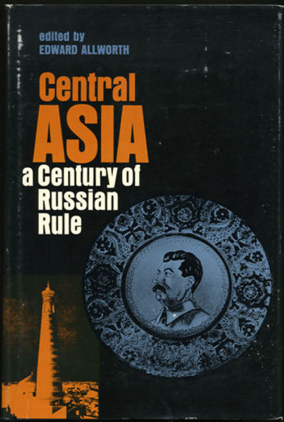 Central Asia. A Century of Russian Rule
