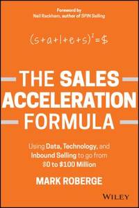 The Sales Acceleration Formula : Using Data, Technology, and Inbound Selling to Go from $0 to...
