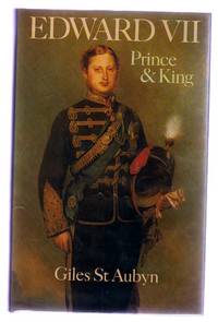 Edward VII : Prince and King by St Aubyn, Giles - 1979