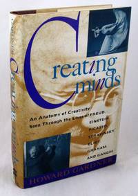 Creating Minds: An Anatomy of Creativity Seen Through the Lives of Freud, Einstein, Picasso,...