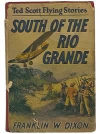 South of the Rio Grande; or, Ted Scott on a Secret Mission (The Ted Scott Flying Stories Book 6)