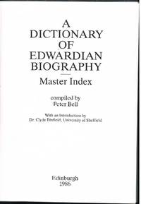 Dictionary of Edwardian Biography: Master Index by Peter Bell - 1986