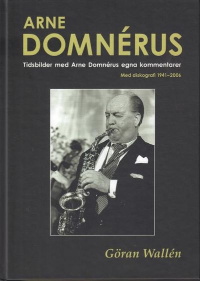 Arne Domnérus. Tidsbilder med Arne Domnérus egna…
