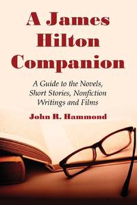 A James Hilton Companion : A Guide to the Novels, Short Stories, Nonfiction Writings and Films