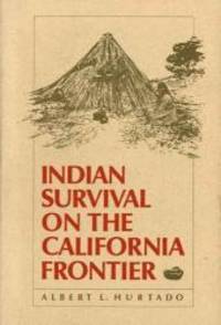 Indian Survival on the California Frontier (The Lamar Series in Western History) by Albert L. Hurtado - 1988-09-01