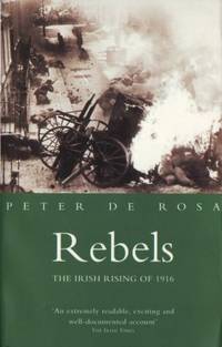 Rebels. The Irish rising of 1916.