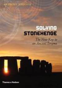 Solving Stonehenge : The Key to an Ancient Enigma