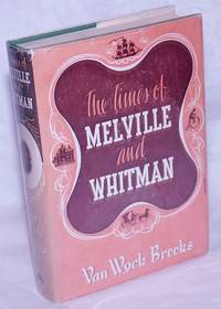 The Times of Melville &amp; Whitman by [Whitman, Walt & Herman Melville] Van Wyck Brooks - 1947