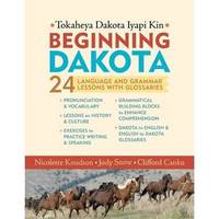 Beginning Dakota / Tokaheya Dakota Iyapi Kin: 24 Language & Grammar Lessons with Glossaries