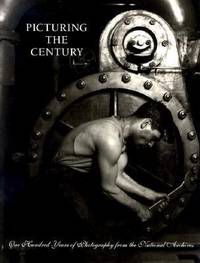 Picturing the Century : One Hundred Years of Photography from the National Archives