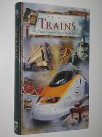 cover of A Guide to Trains : The World's Greatest Trains, Tracks and Travel