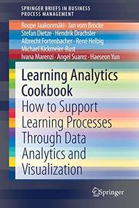 Learning Analytics Cookbook: How to Support Learning Processes Through Data Analytics and...