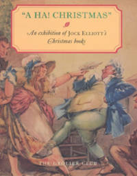 A HA! CHRISTMAS: AN EXHIBITION AT THE GROLIER CLUB OF JOCK ELLIOTT'S CHRISTMAS BOOKS