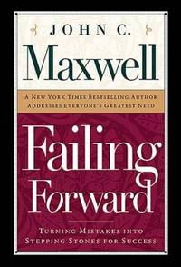 Failing Forward : How to Make the Most of Your Mistakes