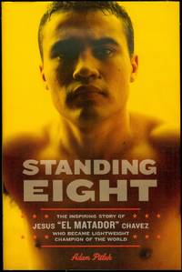 image of Standing Eight: The Inspiring Story of Jesus "El Matador" Chavez, Who Became Lightweight Champion of the World