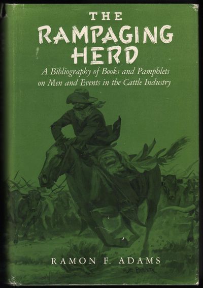 The Rampaging Herd: A Bibliography Of Books And Pamphlets On Men And Events In The Cattle Industry