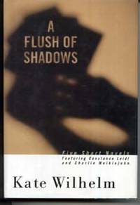 A Flush of Shadows: Five Short Novels Featuring Constance Leidl and Charlie Meiklejohn de Wilhelm, Kate - 1995