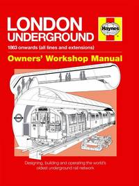 London Underground Owners' Workshop Manual: Designing, building and operating the world's oldest...