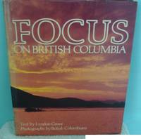 FOCUS ON BRITISH COLUMBIA by GROVE LYNDON - 1st Edition - 1981 - from Raffles Bookstore (SKU: H16)