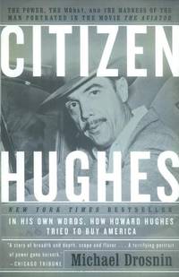 image of Citizen Hughes: The Power, the Money and the Madness of the Man Portrayed in the Movie "The Aviator": The Power, the Money and the Madness of the Man Portrayed in the Movie the Aviator