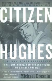 Citizen Hughes: The Power, the Money and the Madness of the Man Portrayed in the Movie "The Aviator": The Power, the Money and the Madness of the Man portrayed in the Movie THE AVIATOR