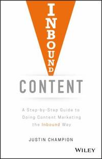 Inbound Content: A Step-By-Step Guide to Doing Content Marketing the Inbound Way
