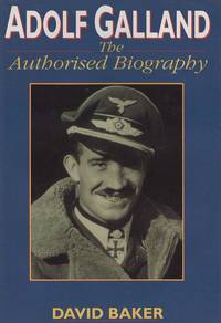 ADOLF GALLAND The Authorised Biography