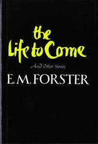 The Life to Come : And Other Stories by E. M. Forster - 1987