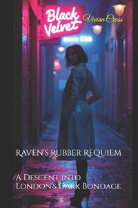 Raven's Rubber Requiem: A Descent into London's Dark Bondage