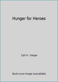 Hunger for Heroes by Carl H. Yaeger - Paperback - 1988 - from ThriftBooks (SKU: G0812512677I3N00)