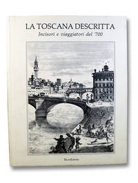 La Toscana Descritta: Incisori e viaggiatori del &#039;700 by Tomasi, Lucia Tongiorgi; Tosi, Alessandro; Tongiorgi, Fabio - 1990