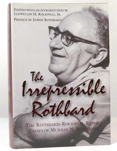 THE IRREPRESSIBLE ROTHBARD The Rothbard-Rockwell Report Essays of ...