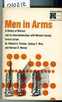 Men in Arms A History of Warfare and Its Interrelationships with Western  Society by Preston Richard A. / Wise Sydney F - 1965