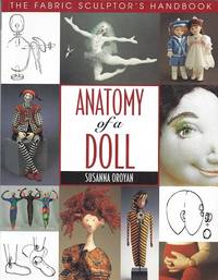 Anatomy of a Doll: The Fabric Sculptor's Handbook by Susanna Oroyan - Paperback - 1997 - from Storbeck's (SKU: 606863)