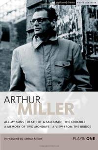 Miller Plays 1: All My Sons, Death of a Salesman, The Crucible, A Memory of Two Mondays, A View...