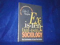 Existentialism and Sociology: The Contribution of Jean-Paul Sartre by Hayim, Gila J - 1995